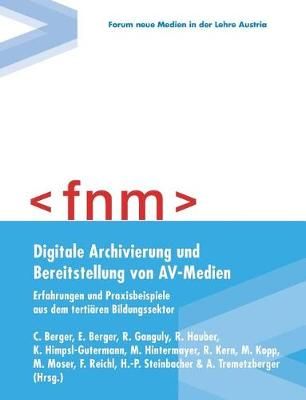 Digitale Archivierung und Bereitstellung von AV-Medien:Erfahrungen und Praxisbeispiele aus dem tertiären Bildungssektor