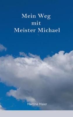 Mein Weg mit Meister Michael By Martina Maier 9783744854511