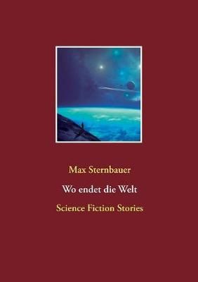 Wo endet die Welt By Max Sternbauer 9783744872911 (Paperback)