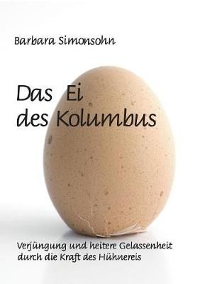 Das Ei des Kolumbus:Verjüngung und heitere Gelassenheit durch die Kraft des Hühnereies