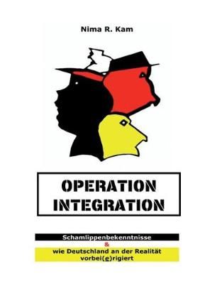 Operation Integration:Schamlippenbekenntnisse & wie Deutschland an der Realitiät vorbei(e)rigiert