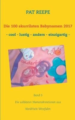 Die 100 skurrilsten Babynamen 2017:Nordrhein Westfalen By Reepe, Pat