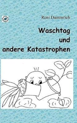 Waschtag und andere Katastrophen By Dammrich, Reni 9783744897730