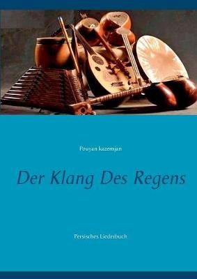 Der Klang des Regens:Persisches Liederbuch By Kazemjan, Pouyan