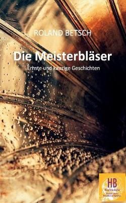Die Meisterblaser By Roland Betsch 9783746011622 (Paperback)