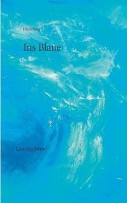 Ins Blaue:Geschichten By Fasig, Heidi 9783746015941 (Paperback)
