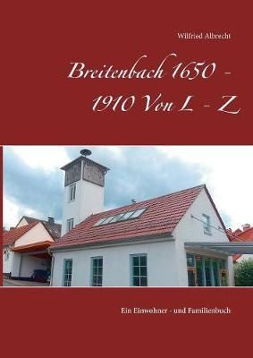 Breitenbach 1650 - 1910 Von L - Z:Ein Einwohner- und Familienbuch