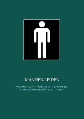 Männer-Leiden:"Warum Schnupfen nicht gleich Schnupfen ist ... und wieso Männer sonst noch leiden ..."