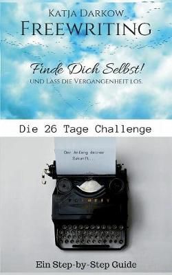 Freewriting Finde Dich Selbst und lass die Vergangenheit los:Die 26 Tage Challenge