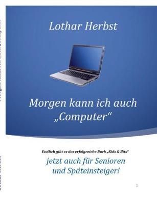 Morgen kann ich auch "Computer" By Herbst 9783746077574 (Paperback)