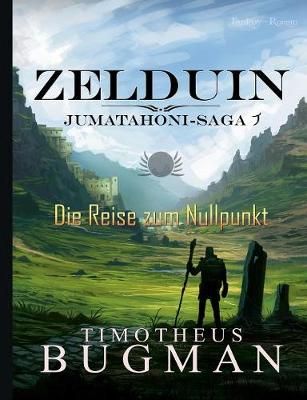 Zelduin - Die Reise zum Nullpunkt:Jumatahoni-Saga 1 9783746098685