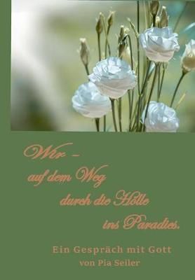 Wir Auf Dem Weg Durch Die Hölle Ins Paradies By Pia Seiler