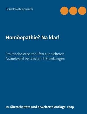 Homöopathie? Na klar!:Praktische Arbeitshilfen zur sicheren Arzneiwahl bei akuten Erkrankungen