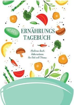 Ernährungstagebuch: Abnehmen durch Dokumentieren der Diät und Fitness - Mein Tagebuch zum Abnehmen:Für über 2 Monate