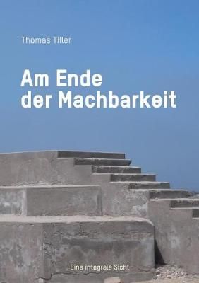 Am Ende der Machbarkeit By Thomas Tiller 9783748147992 (Paperback)