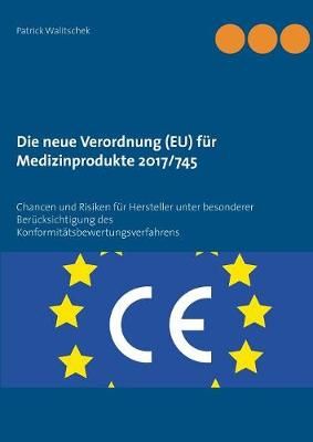 Die neue Verordnung (EU) für Medizinprodukte 2017/745:Chancen und Risiken für Hersteller unter besonderer Berücksichtigung des ...