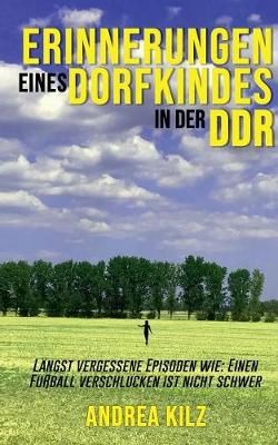 Erinnerungen eines Dorfkindes in der DDR:Längst vergessene Episoden wie: Einen Fußball verschlucken ist nicht schwer