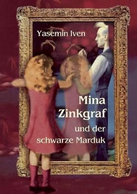 Mina Zinkgraf und der schwarze Marduk By Iven 9783748171362