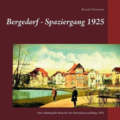 Bergedorf - Spaziergang 1925:Eine Beschreibung für Besucher der Bergedorfer Gartenbauausstellung 1925