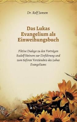 Das Lukas Evangelium Als Einweihungsbuch By Dr Rolf Jansen (Hardback)
