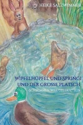 Wipfelhüpfel und Springi und der große Platsch By Salzwimmer