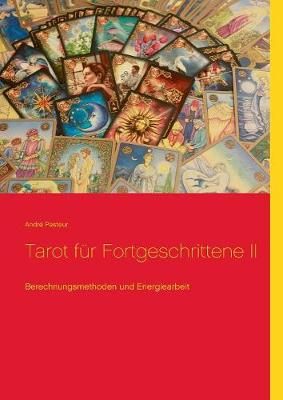 Tarot für Fortgeschrittene II:Berechnungsmethoden und Energiearbeit