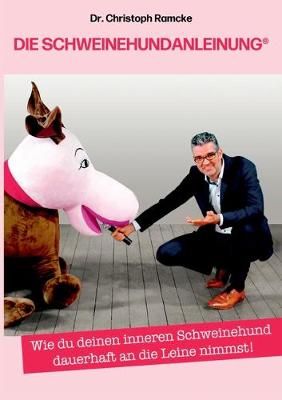 Die Schweinehundanleinung:Wie du deinen inneren Schweinehund dauerhaft an die Leine nimmst!