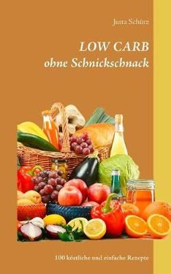 LOW CARB ohne Schnickschnack By Schütz 9783749433490 (Paperback)