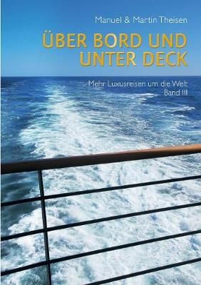 Über Bord und unter Deck:Noch mehr Luxusreisen um die Welt Band III