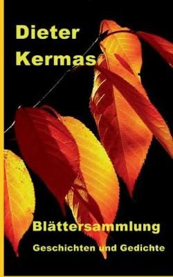 Blättersammlung:Geschichten und Gedichte By Kermas, Dieter