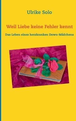 Weil Liebe keine Fehler kennt:Das Leben eines herzkranken Down-Mädchens