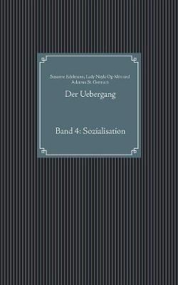 Der Uebergang:Band 4: Sozialisation By Edelmann, Susanne 9783749465798