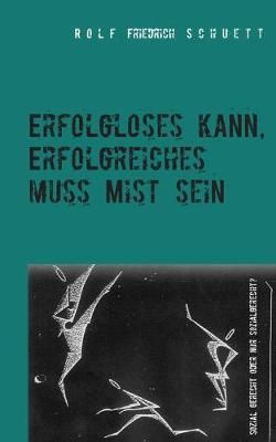 Erfolgloses kann, Erfolgreiches muss Mist sein 9783749467204