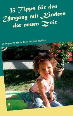 33 Tipps für den Umgang mit Kindern der neuen Zeit By Brodesser