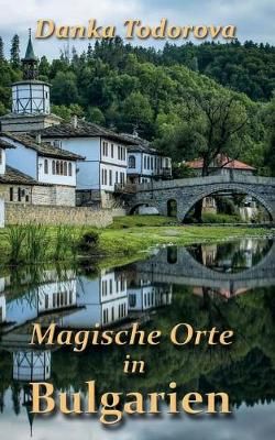 Magische Orte in Bulgarien By Todorova 9783749484591 (Paperback)