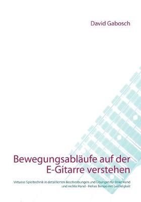 Bewegungsabläufe auf der E-Gitarre verstehen By Gabosch 9783749495641