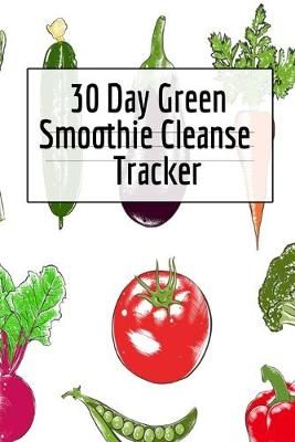 30 Day Green Smoothie Cleanse Tracker By Green 9783749745067