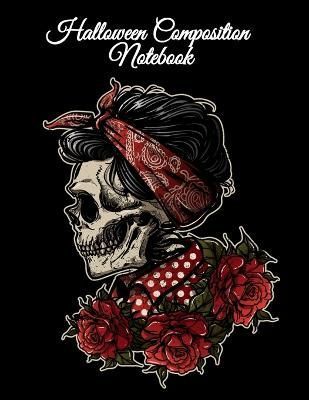 Halloween Composition Notebook: Day of the Dead Notepad With for Daily Writing, To Do Lists, Notes, Creepy Quotes, Stories - Dia De Muertos ...