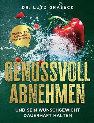 Genussvoll Abnehmen Und Sein Wunschgewicht Dauerhaft Halten
