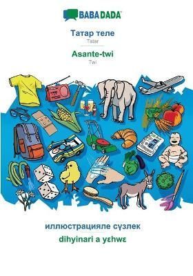 BABADADA, Tatar (in cyrillic script) - Asante-twi, visual dictionary (in cyrillic script) - dihyinari a yεhwε