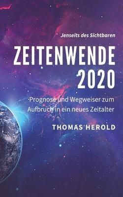 Zeitenwende 2020:Prognose und Wegweiser zum Aufbruch in ein neues Zeitalter