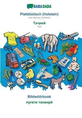 BABADADA, Plattduutsch (Holstein) - Tajik (in cyrillic script), Bildwoeoerbook - visual dictionary (in cyrillic script)