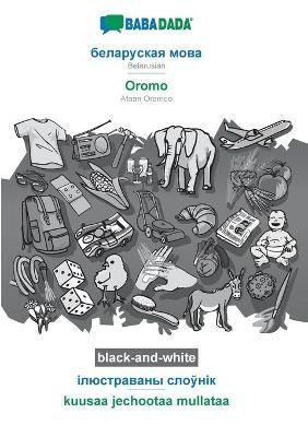 BABADADA black-and-white, Belarusian (in cyrillic script) - Oromo, visual dictionary (in cyrillic script) - kuusaa jechootaa mullataa