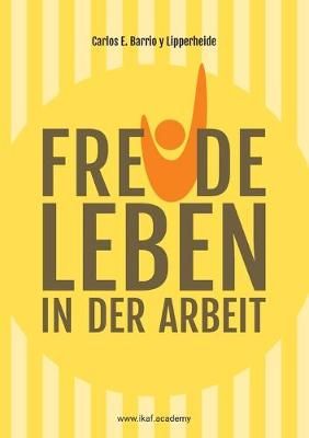 Freude leben in der Arbeit:www.ikaf.academy 9783751929639 (Paperback)