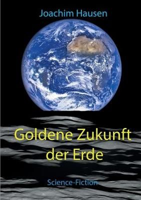 Goldene Zukunft der Erde By Joachim Hausen 9783751934886 (Paperback)