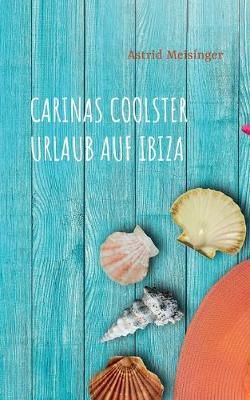 Carinas coolster Urlaub auf Ibiza By Meisinger 9783751936934