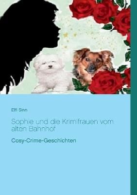 Sophie und die Krimifrauen vom alten Bahnhof By Sinn 9783751968881