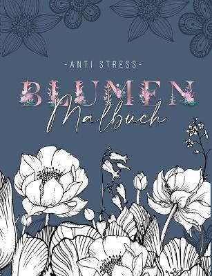 Ein Anti Stress Malbuch fur Erwachsenen mit 50 Blumen Motive - Malbuch mit Mandalas zum Entspannen und Stress abbauen