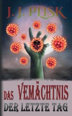 Das Vermächtnis:3. Der letzte Tag By Plisk, J. J. 9783751969758