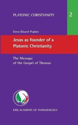 Jesus as founder of a Platonic Christianity By Enno Edzard Popkes